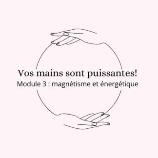 Vos mains sont puissantes - Module 3