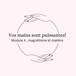 Vos mains sont puissantes - Module 4